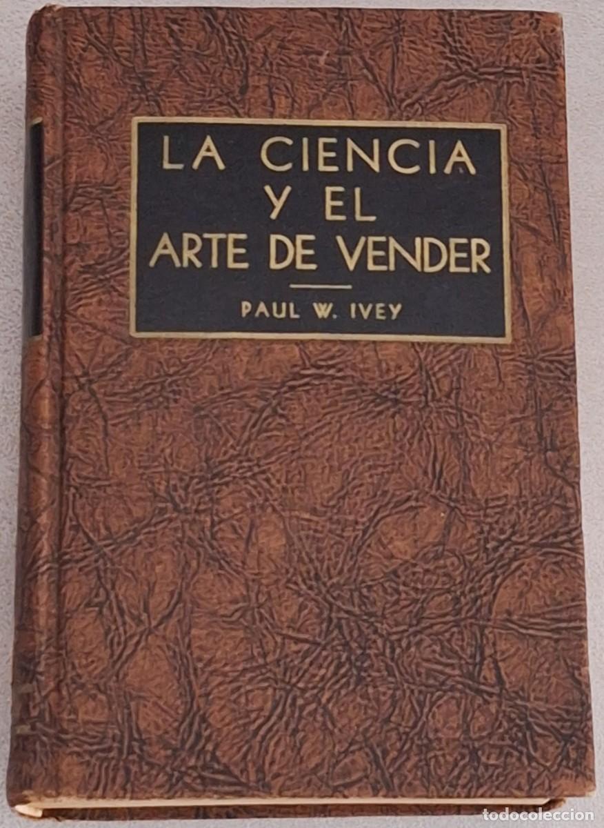 Libros de segunda mano: LA CIENCIA Y EL ARTE DE VENDER POR PAUL W. IVEY (1&ordf; EDICI&Oacute;N EN ESPA&Ntilde;OL: BUENOS AIRES, 1948)