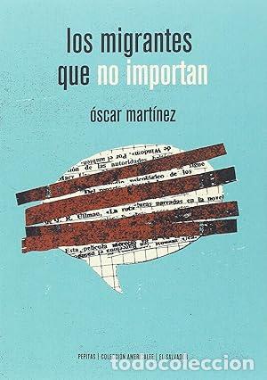 Libros de segunda mano: Los migrantes que no importan - Mart&iacute;nez D&acute;aubuisson, &Oacute;scar - Foto 1