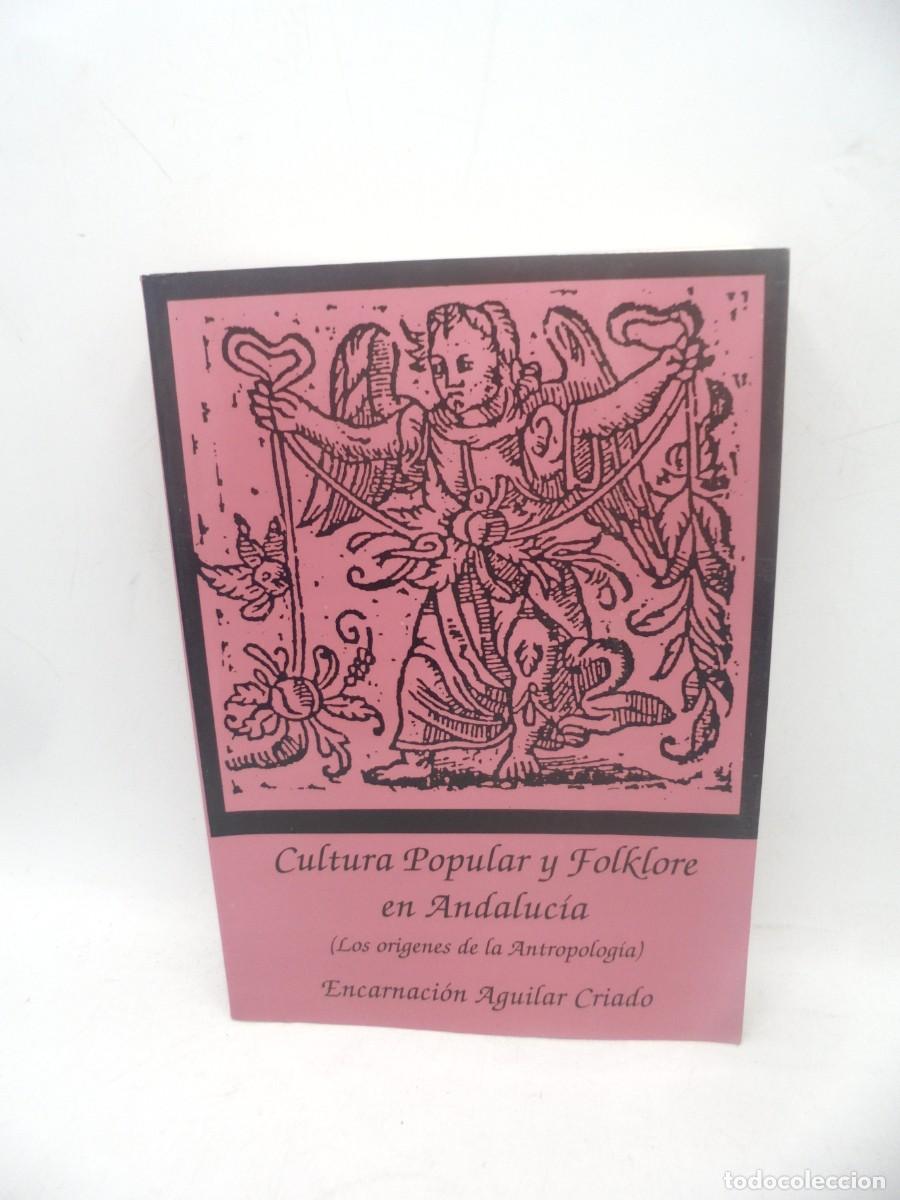 Gebrauchte B&uuml;cher: CULTURA POPULAR Y FOLKLORE EN ANDALUCIA. LOS ORIGENES DE LA ANTROPOLOGIA. E. AGUILAR CRIADO. 1990.