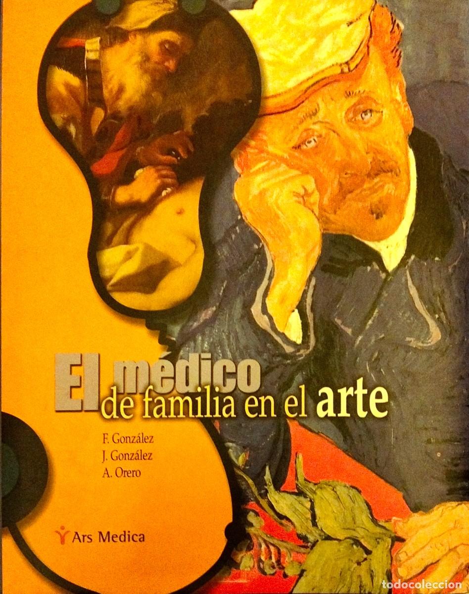 Libros de segunda mano: EL M&Eacute;DICO DE FAMILIA EN EL ARTE, POR F. GONZ&Aacute;LEZ, J. GONZ&Aacute;LEZ Y A. ORERO, 2004