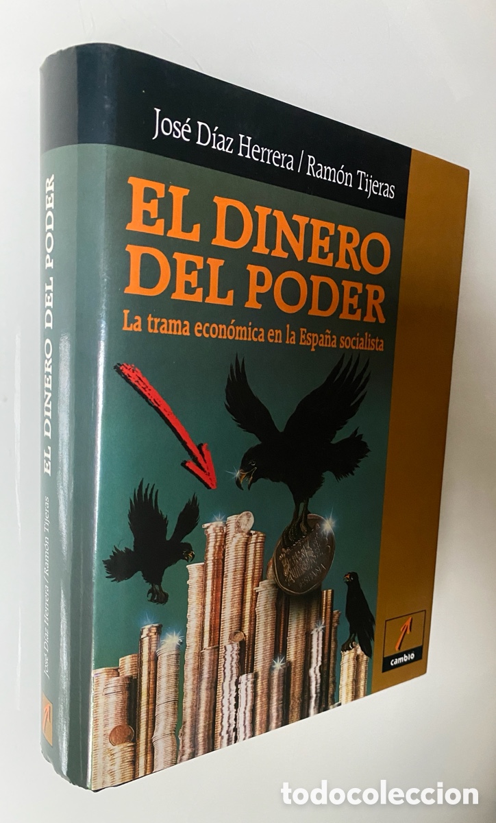 Livres d'occasion: El dinero del poder: La trama econ&oacute;mica en la Espa&ntilde;a socialista - D&Iacute;AZ HERRERA, Jos&eacute;; TIJERAS, Ram&oacute;n