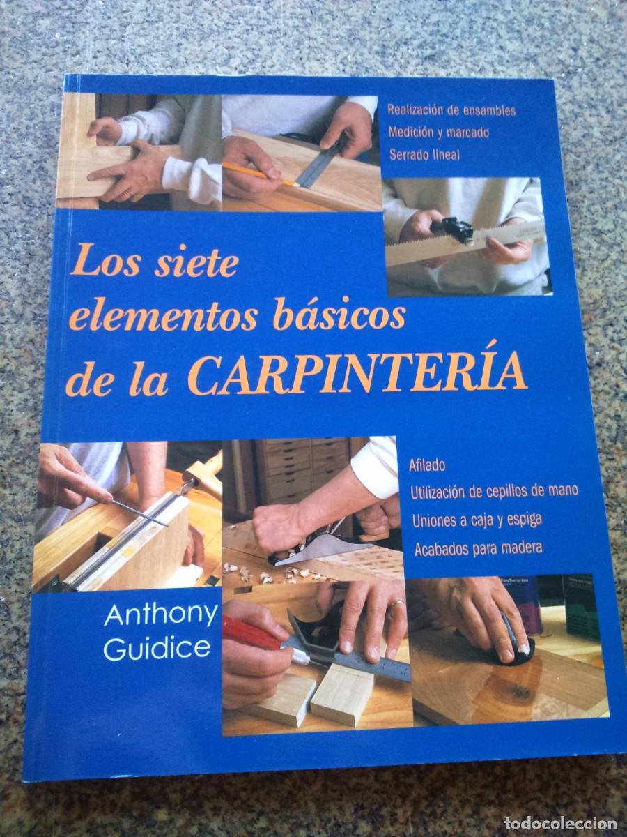 Libros de segunda mano: LOS SIETE ELEMENTOS BASICOS DE LA CARPINTERIA -- ANTHONY GUIDICE -- 2003 -- - Foto 1