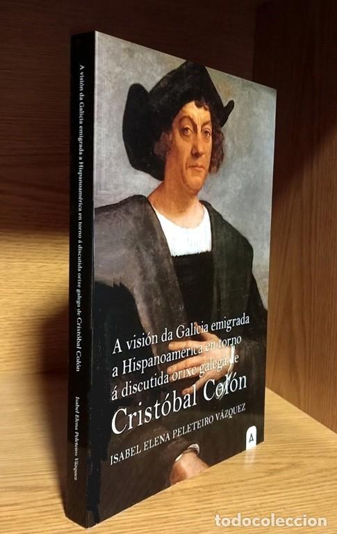 Libros de segunda mano: EL ORIXE GALEGA DE CRISTOBAL COLON. A VISION DA GALICIA EMIGRADA. ISABEL PELETEIRO VAZQUEZ.