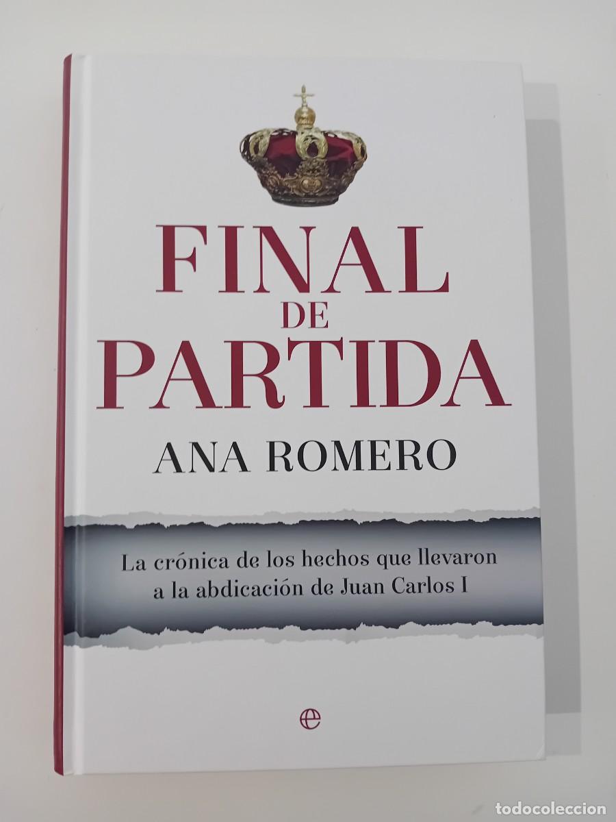 Libros de segunda mano: FINAL DE PARTIDA. ANA ROMERO. LA ESFERA DE LOS LIBROS. JUAN CARLOS I. - Foto 1