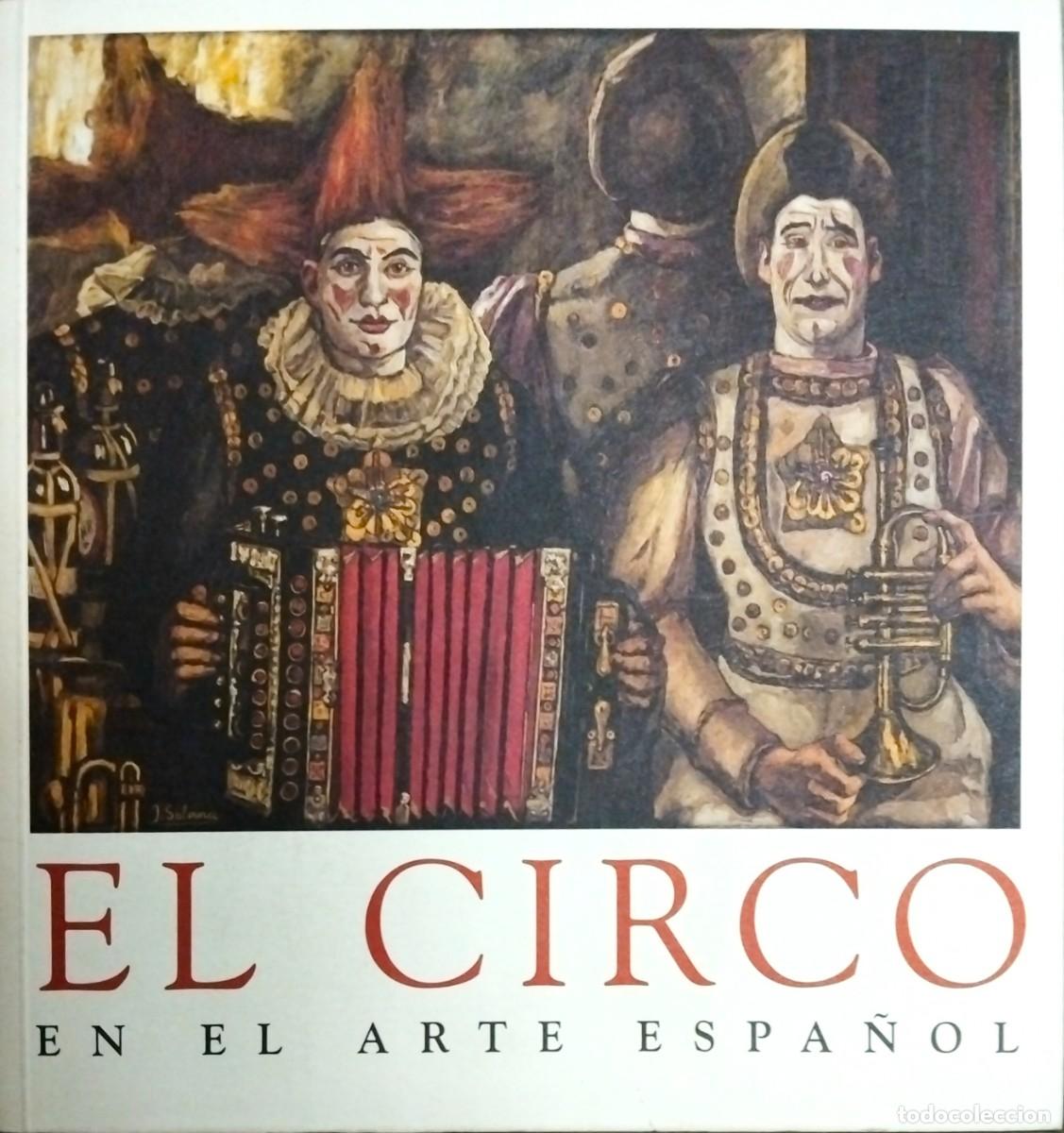 Libros de segunda mano: EL CIRCO EN EL ARTE ESPA&Ntilde;OL + PROGRAMA DE LA EXPOSICI&Oacute;N, 2008 - Foto 1