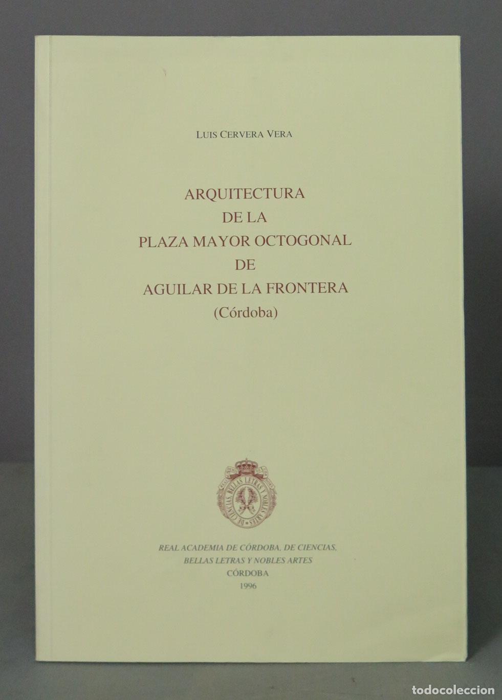 Libros de segunda mano: LUIS CERVERA VERA ARQUITECTURA DE LA PLAZA MAYOR OCTOGONAL DE AGUILAR DE LA FRONTERA (C&oacute;rdoba)