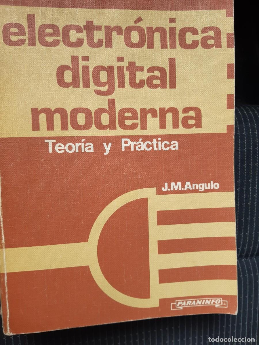 Libros de segunda mano: ELECTR&Oacute;NICA DIGITAL MODERNA. TEOR&Iacute;A Y PR&Aacute;CTICA. J.M. ANGULO - Foto 1
