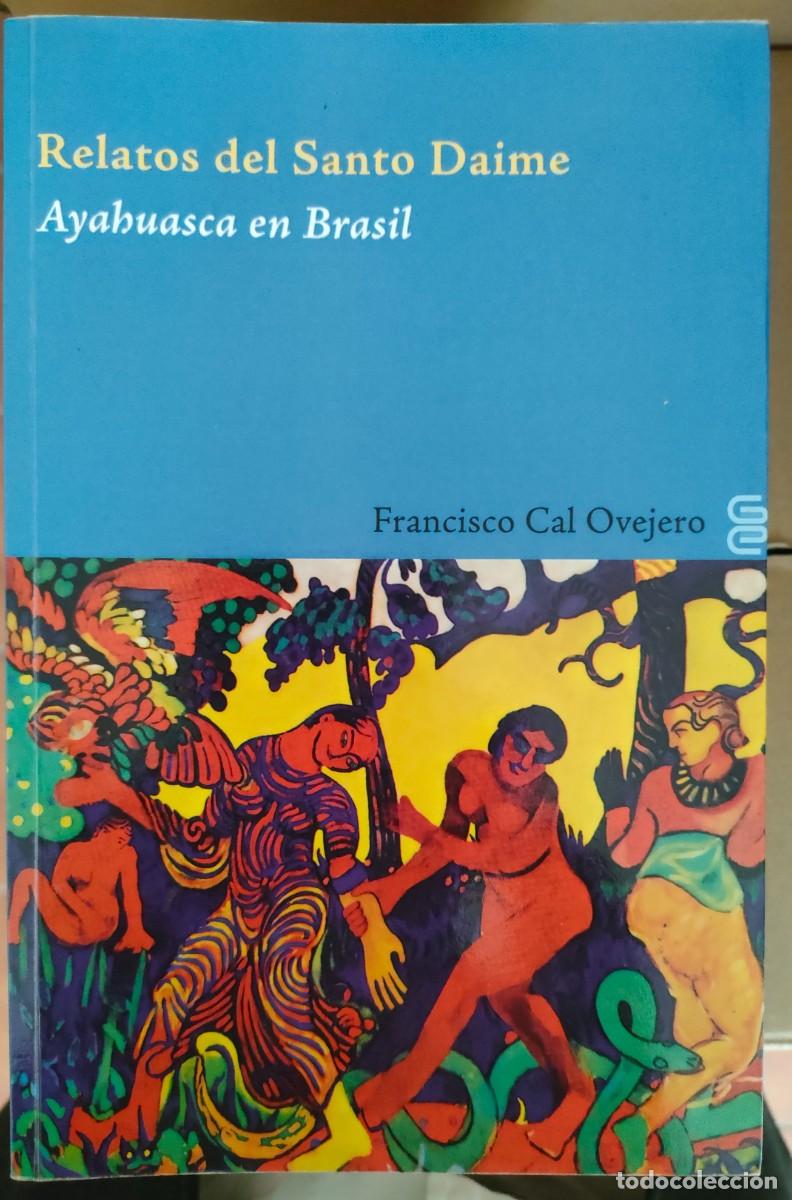 Gebrauchte B&uuml;cher: Francisco Cal Ovejero. Relatos del Santo Daime, Ayahuasca en Brasil. 2009