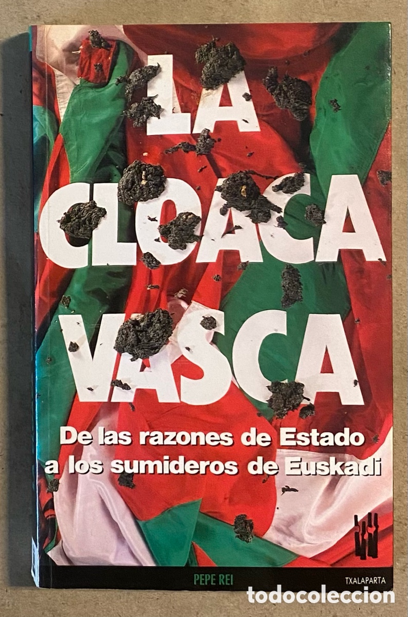 Libros de segunda mano: LA CLOACA VASCA, DE LAS RAZONES DE ESTADO A LOS SUMIDEROS DE EUSKADI. PEPE REI. - Foto 1