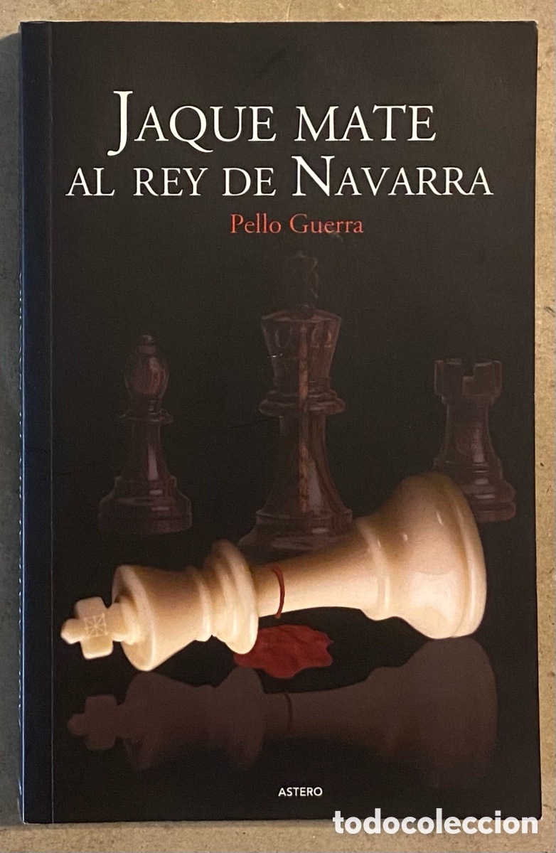 Libros de segunda mano: JAQUE MATE AL REY DE NAVARRA. PELLO GUERRA. EDITA: ASTERO 2008 (1&ordf; EDICI&Oacute;N).