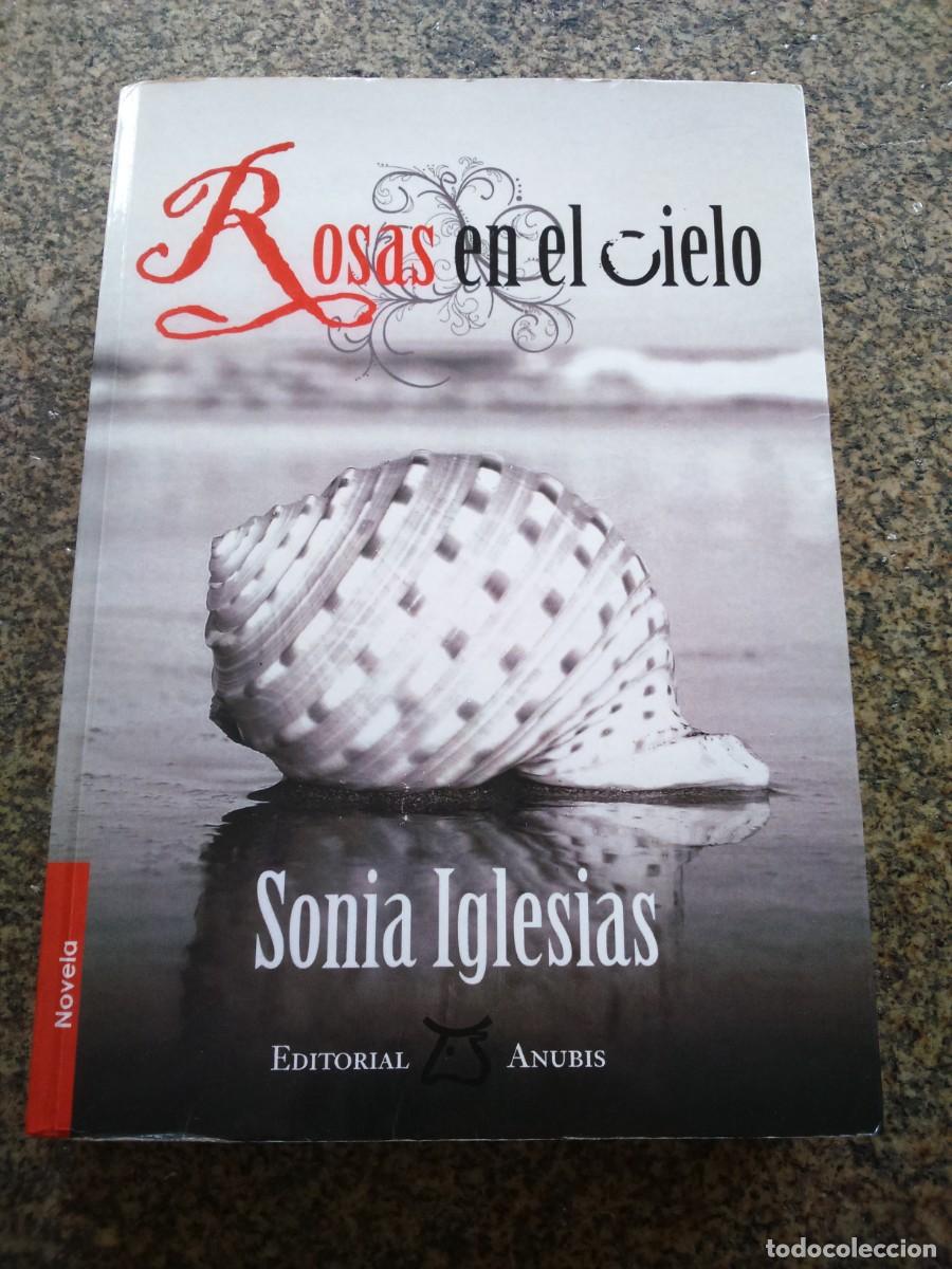 Libros de segunda mano: ROSAS EN EL CIELO -- SONIA IGLESIAS -- 2010 -- DESCATALOGADO --