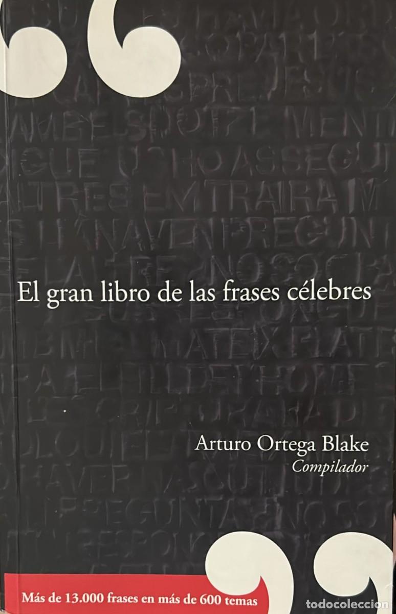 Libri di seconda mano: ARTURO ORTEGA BLAKE - EL GRAN LIBRO DE LAS FRASES C&Eacute;LEBRES - PRIMERA EDICI&Oacute;N - 2008