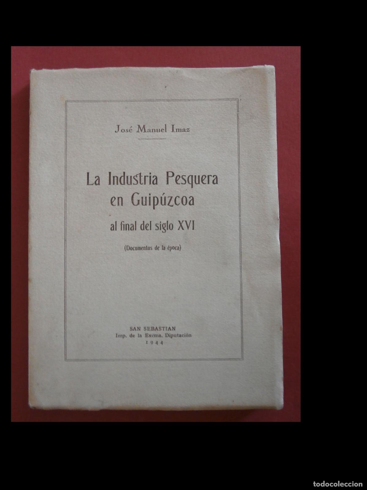 Libri di seconda mano: La industria pesquera en Guip&uacute;zcoa al final del siglo XVI. (Documentos de &egrave;poca). Jos&eacute; Manuel Imaz
