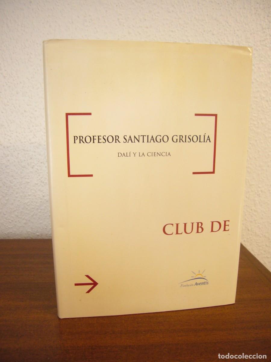 Libros de segunda mano: PROFESOR SANTIAGO GRISOL&Iacute;A: DAL&Iacute; Y LA CIENCIA (FUNDACI&Oacute;N AVENTIS, 2004) TAPA DURA. ILUSTRADO.