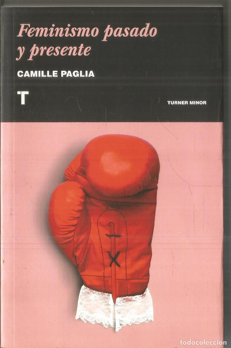 Second hand books: CAMILLE PAGLIA. FEMINISMO PASADO Y PRESENTE. TURNER. PRIMERA EDICION