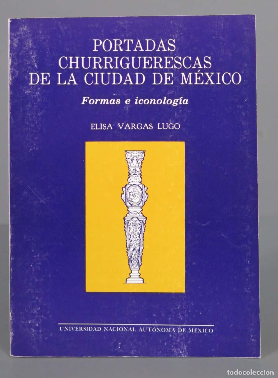 Second hand books: PORTADAS CHURRIGUERESCAS DE LA CIUDAD DE M&Eacute;XICO Formas e iconolog&iacute;a VARGAS LUGO, Elisa