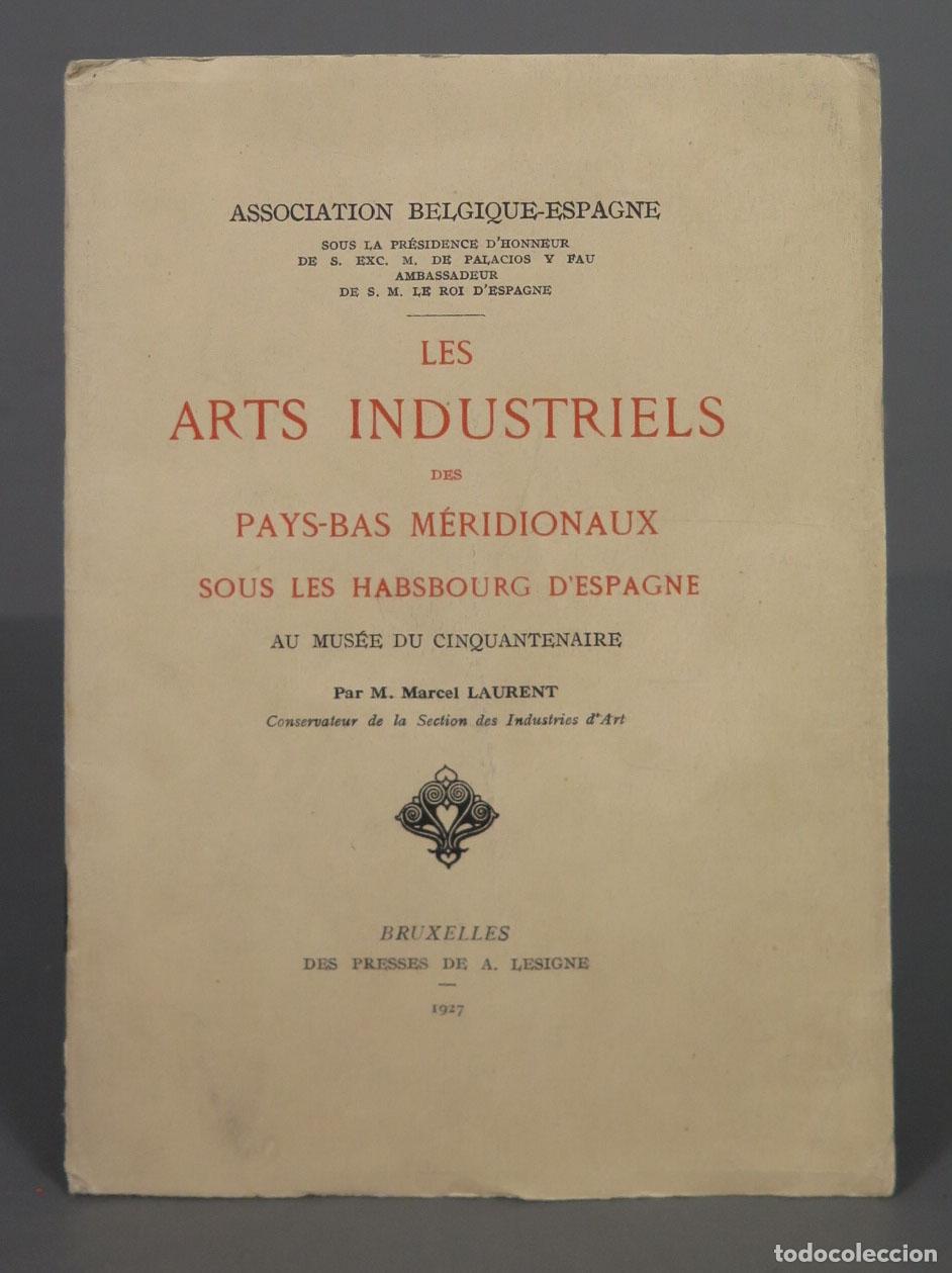 Gebrauchte B&uuml;cher: LES ARTS INDUSTRIELS DES PAYS-BAS M&Eacute;RIDIONAUX SOUS LES HABSBOURG DESPAGNE