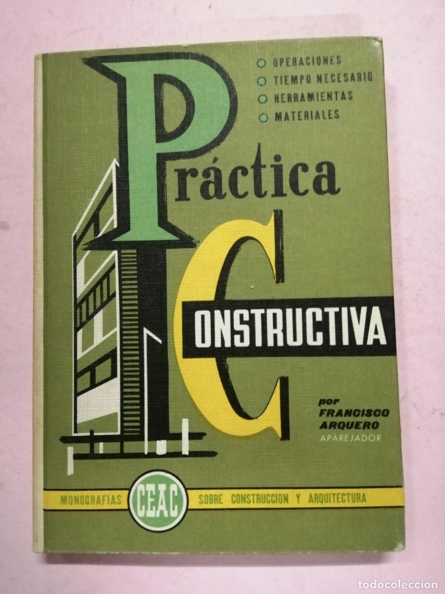 Libros de segunda mano: PRACTICA CONSTRUCTIVA (FRANCISCO ARQUERO) CEAC - Foto 1