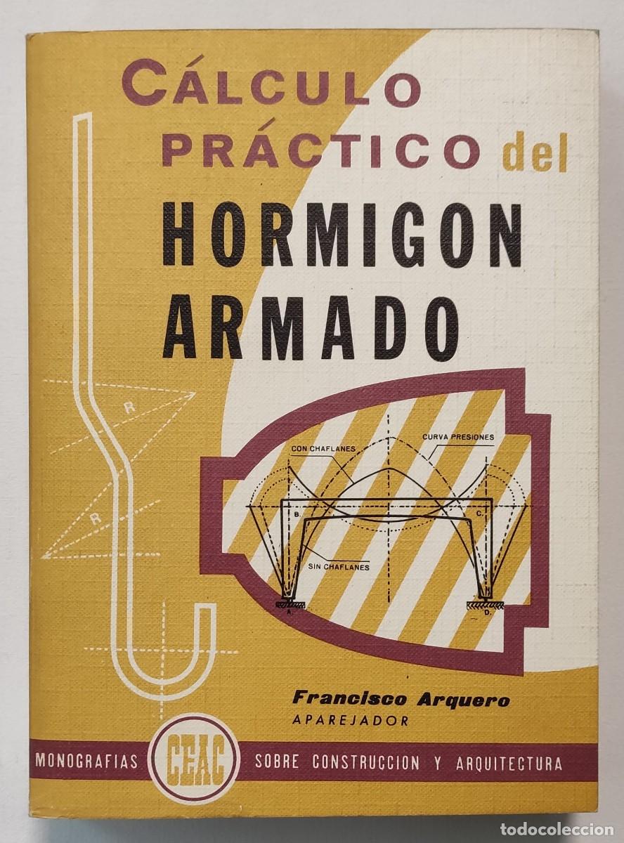 Libros de segunda mano: C&Aacute;LCULO PR&Aacute;CTICO DEL HORMIG&Oacute;N ARMADO. FRANCISCO ARQUERO. - Foto 1