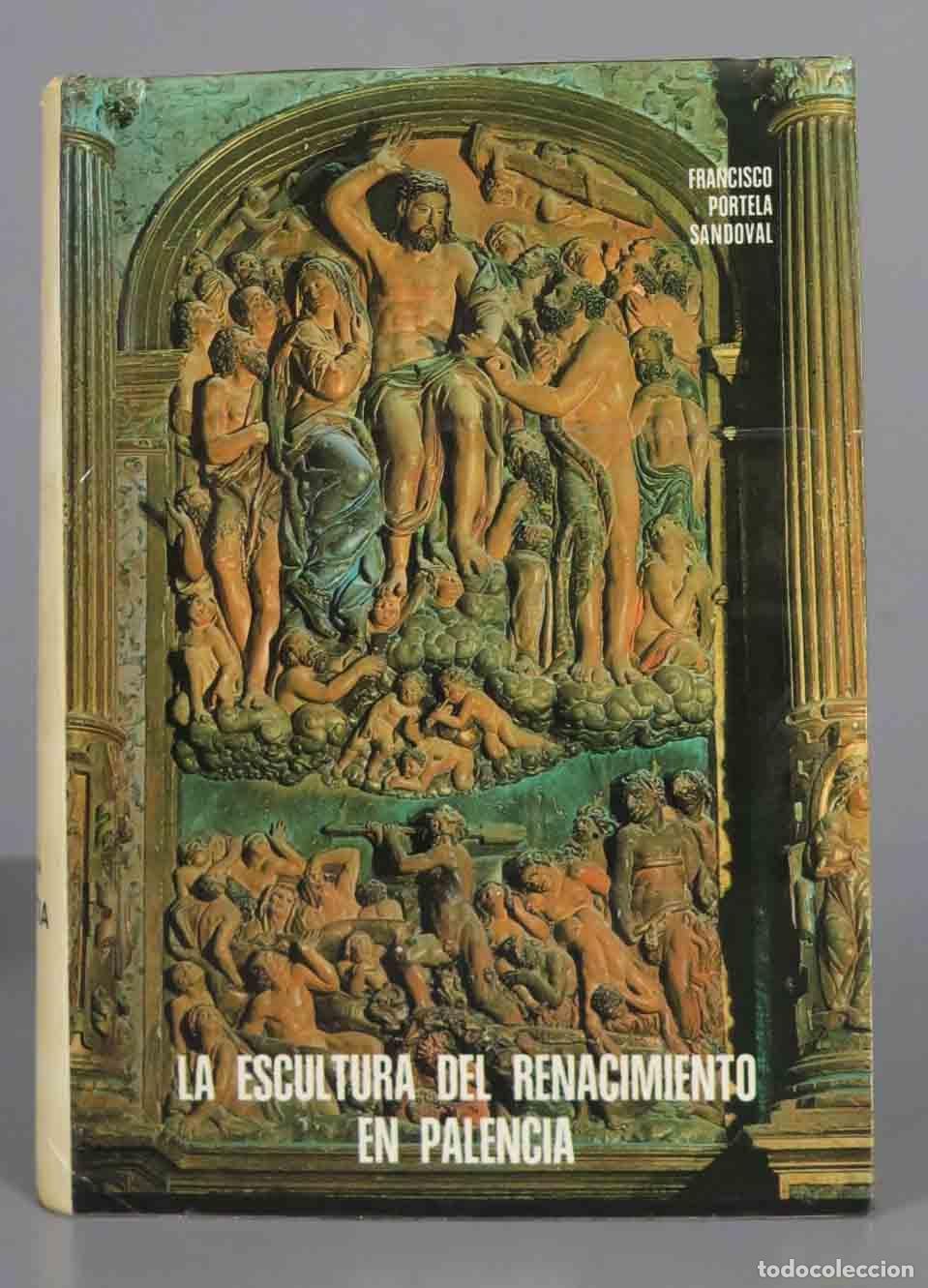 Libros de segunda mano: LA ESCULTURA DEL RENACIMIENTO EN PALENCIA. FRANCISCO PORTELA SANDOVAL