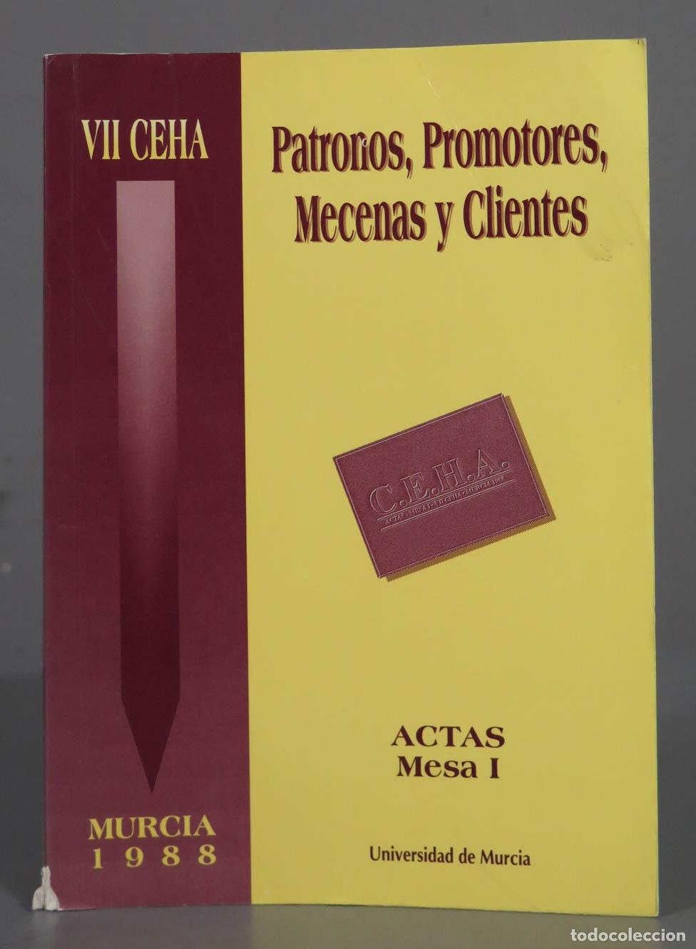 Gebrauchte B&uuml;cher: Patronos, promotores, mecenas y clientes: VII CEHA. Actas, mesa I. Murcia, 1988