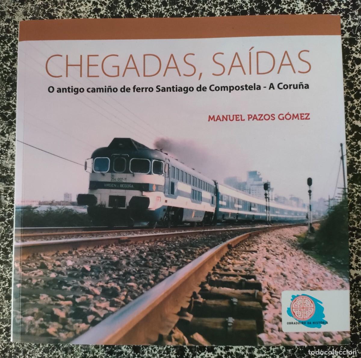 Livres d'occasion: MANUEL PAZOS. CHEGADAS, SA&Iacute;DAS O ANTIGO CAMI&Ntilde;O DE FERRO SANTIAGO-A CORU&Ntilde;A. 2020