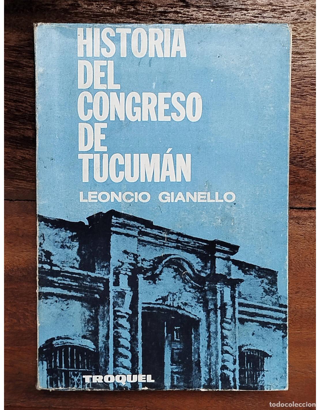 Livros em segunda m&atilde;o: HISTORIA DEL CONGRESO DE TUCUM&Aacute;N . GIANELLO, Leoncio. Ediciones Troquel. 1968.
