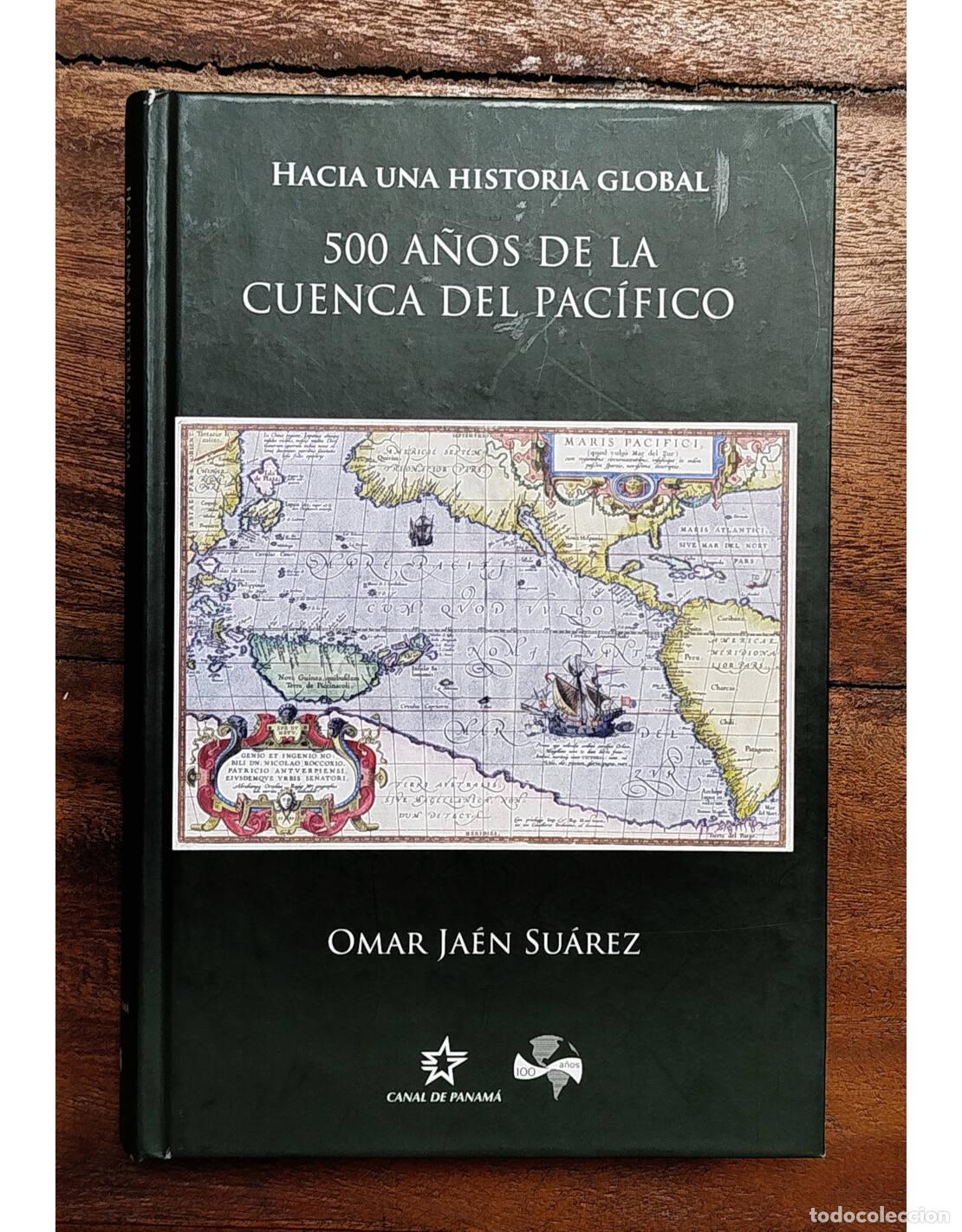 Libros de segunda mano: 500 A&Ntilde;OS DE LA CUENCA DEL PAC&Iacute;FICO. JA&Eacute;N SU&Aacute;REZ, Omar. Canal de Panam&aacute;. 2014.