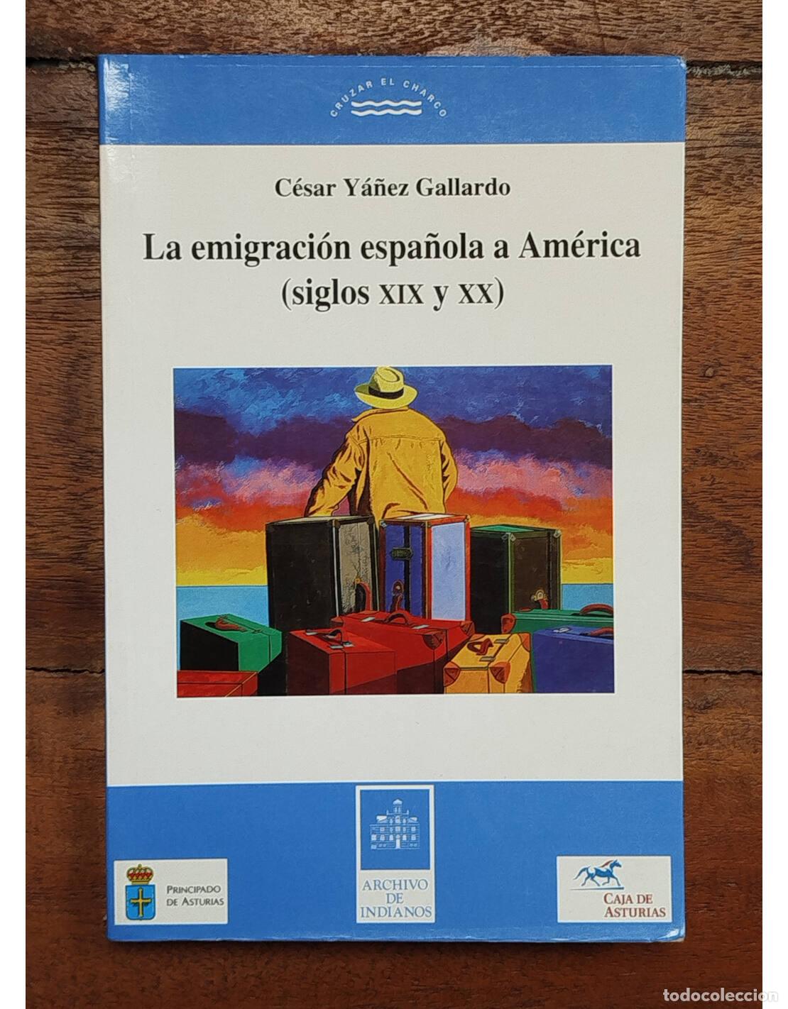 Libri di seconda mano: LA EMIGRACI&Oacute;N ESPA&Ntilde;OLA A AM&Eacute;RICA (SIGLOS XIX Y XX). Y&Aacute;&Ntilde;EZ GALLARDO, C&eacute;sar. Archivo de Indianos. 1994