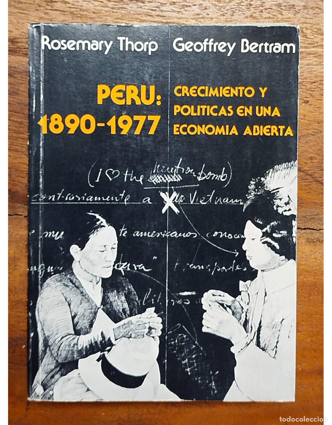Livres d'occasion: PER&Uacute; 1890-1977: CRECIMIENTO Y POL&Iacute;TICAS EN UNA ECONOM&Iacute;A ABIERTA. THORP, Rosemary y BERTRAM, Geoffrey