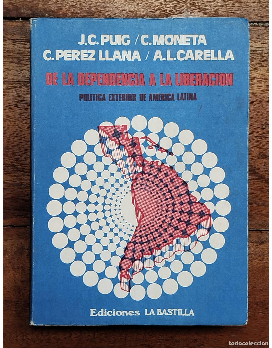 Livres d'occasion: DE LA DEPENDENCIA A LA LIBERACI&Oacute;N: POL&Iacute;TICA EXTERIOR DE AM&Eacute;RICA LATINA. PUIG, J. C. et al.. Edicione