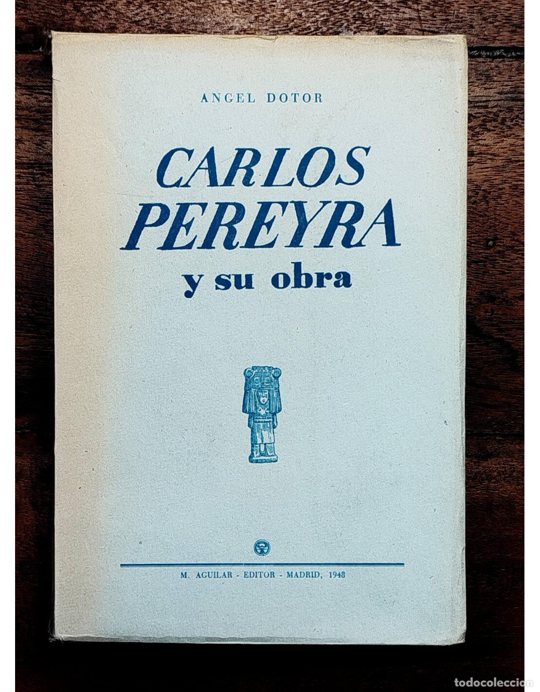 Libros de segunda mano: CARLOS PEREYRA Y SU OBRA. DOTOR, &Aacute;ngel. M. Aguilar. 1948.