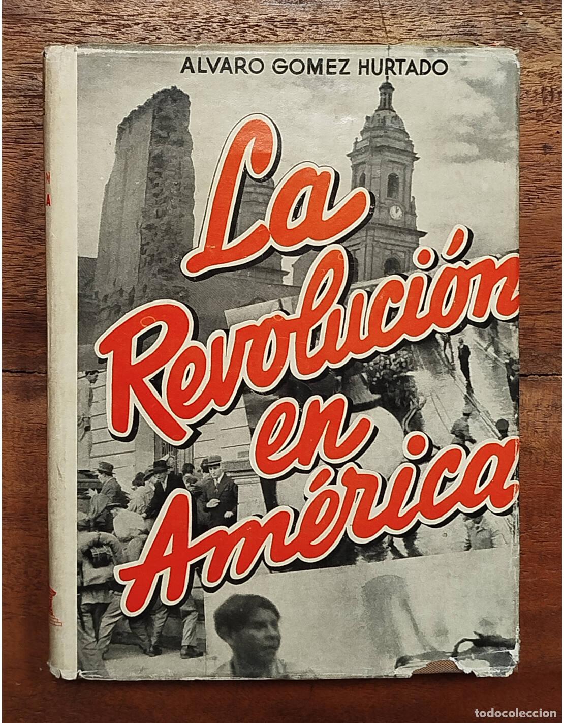 Gebrauchte B&uuml;cher: LA REVOLUCI&Oacute;N EN AM&Eacute;RICA. G&Oacute;MEZ HURTADO, &Aacute;lvaro. Editorial AHR. 1958.