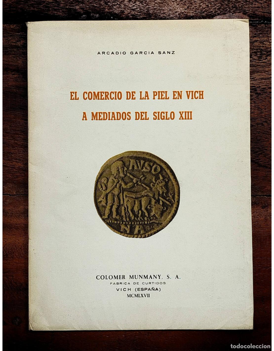 Libros de segunda mano: EL COMERCIO DE LA PIEL EN VICH A MEDIADOS DEL SIGLO XIII. GARC&Iacute;A SANZ, Arcadio. Colomer Munmany. 196