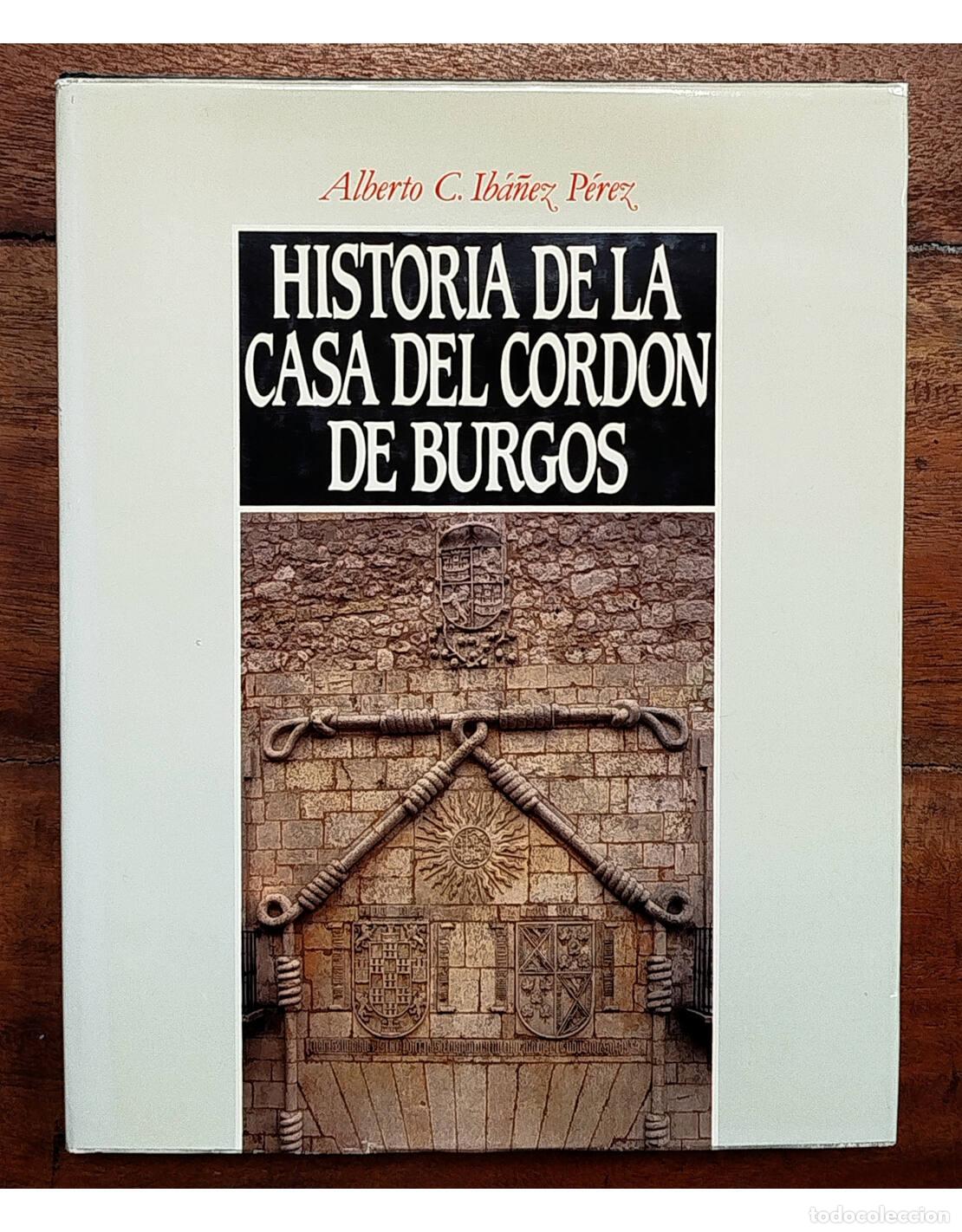 Livres d'occasion: HISTORIA DE LA CASA DEL CORD&Oacute;N DE BURGOS. IB&Aacute;&Ntilde;EZ P&Eacute;REZ, Alberto C.. Caja de Ahorros Municipal de Bur