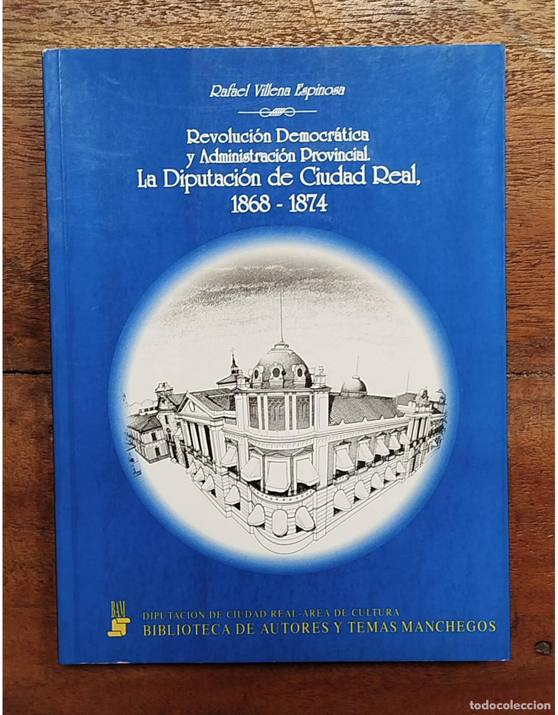 Libri di seconda mano: REVOLUCI&Oacute;N DEMOCR&Aacute;TICA Y ADMINISTRACI&Oacute;N PROVINCIAL. LA DIPUTACI&Oacute;N DE CIUDAD REAL, 1868-1874. VILLENA