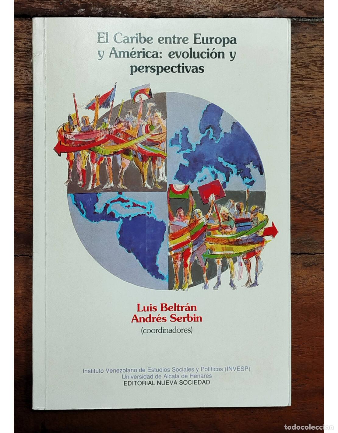 Libros de segunda mano: EL CARIBE ENTRE EUROPA Y AM&Eacute;RICA: EVOLUCI&Oacute;N Y PERSPECTIVA. BELTR&Aacute;N, Luis y SERBIN, Andr&eacute;s. Editorial