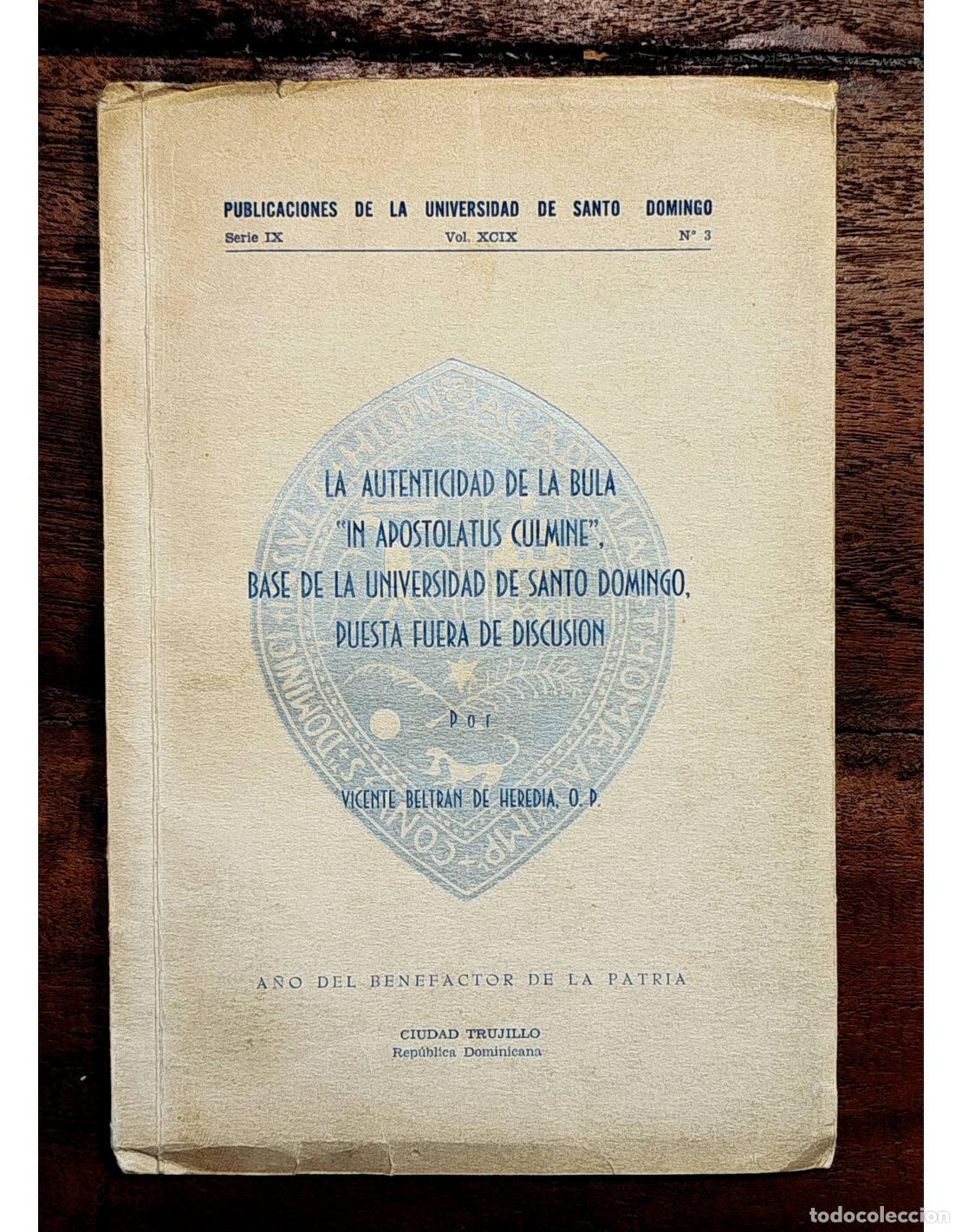 Libros de segunda mano: LA AUTENTICIDAD DE LA BULA IN APOSTOLATUS CULMINE, BASE DE LA UNIVERSIDAD DE SANTO DOMINGO, PUESTA F