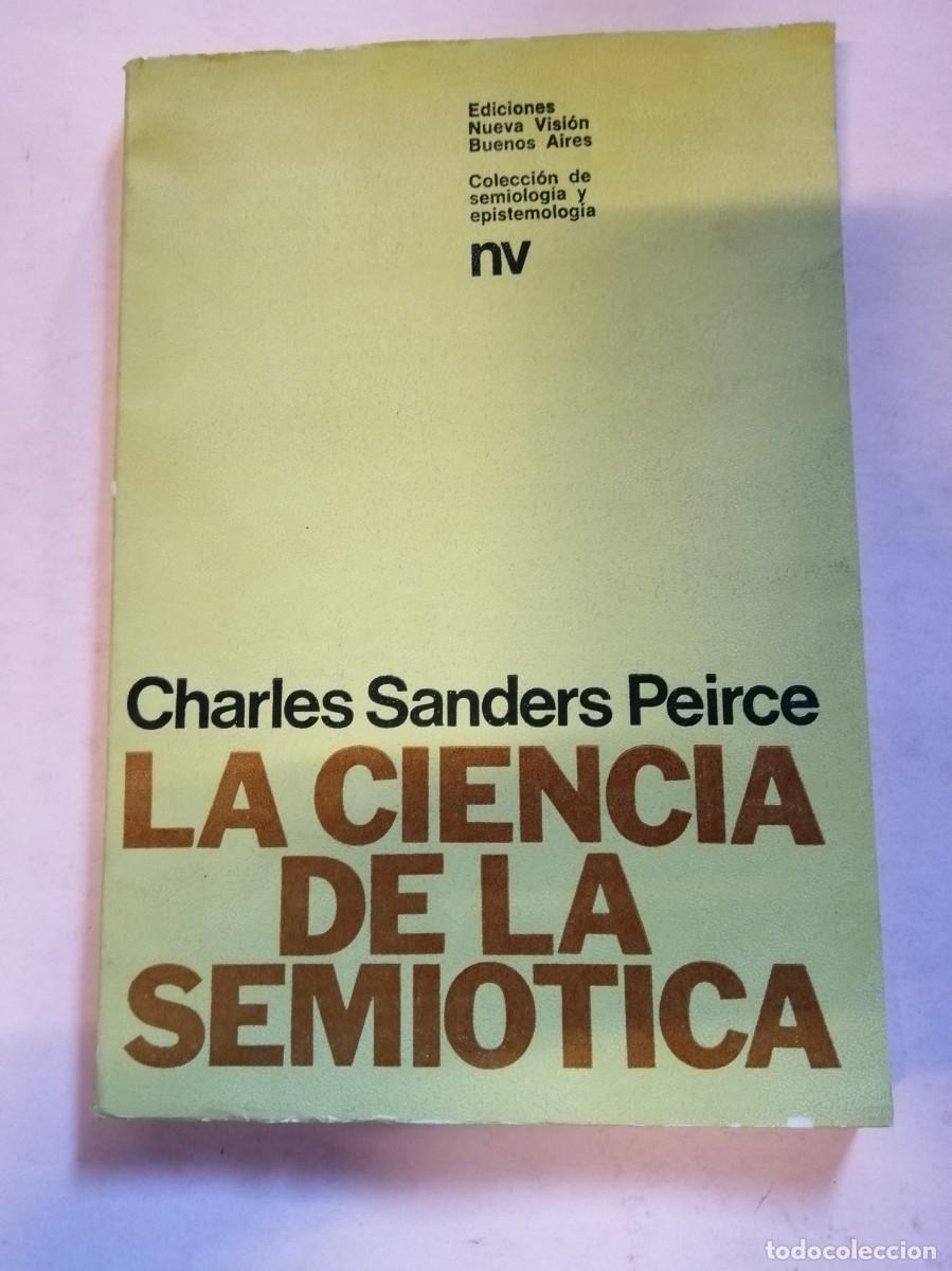Libros de segunda mano: LA CIENCIA DE LA SEMIOTICA (CHARLES SANDERS PEIRCE) - Foto 1