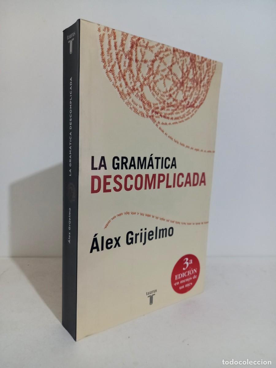 Libros de segunda mano: La gram&aacute;tica descomplicada. &Aacute;lex Grijelmo. Taurus 2006 - Foto 1