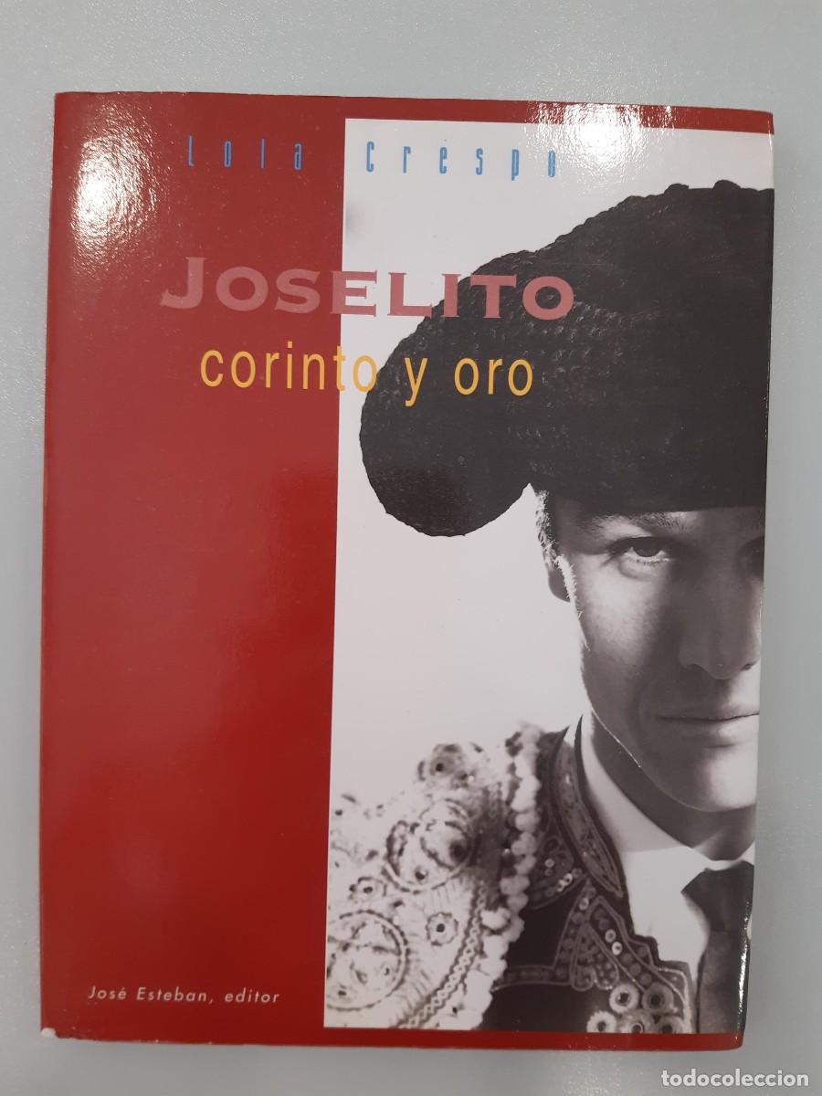 Libros de segunda mano: JOSELITO, CORINTO Y ORO - LOLA CRESPO - Jos&eacute; Esteban, editor - BIOGRAF&Iacute;AS DE TOREROS