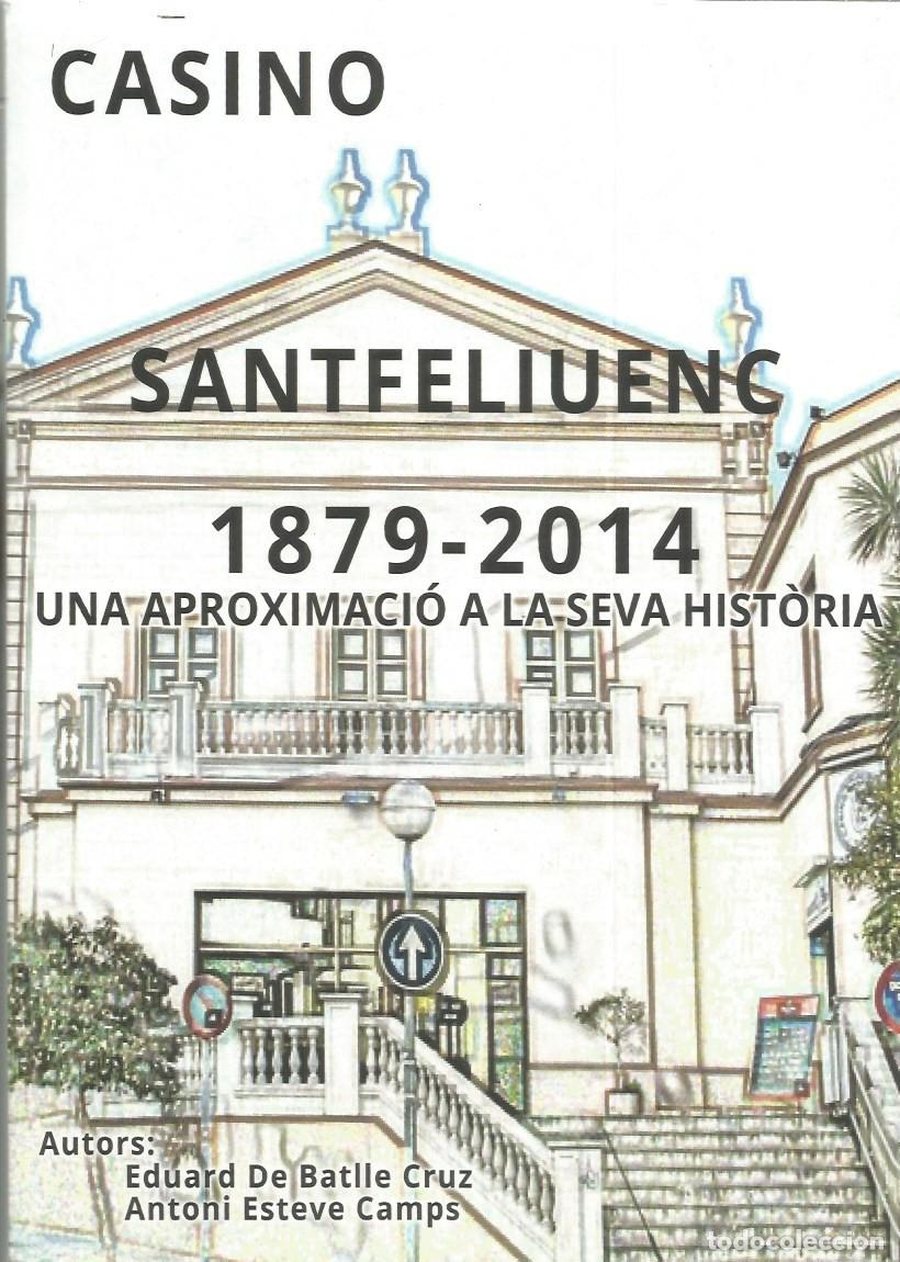 Gebrauchte B&uuml;cher: CASINO SANTFELIUENC 1879-2014 UNA APROXIMACI&Oacute; A LA SEVA HIST&Ograve;RIA-EDUARD DE BATLLE CRUZ,ANTONI ESTEV