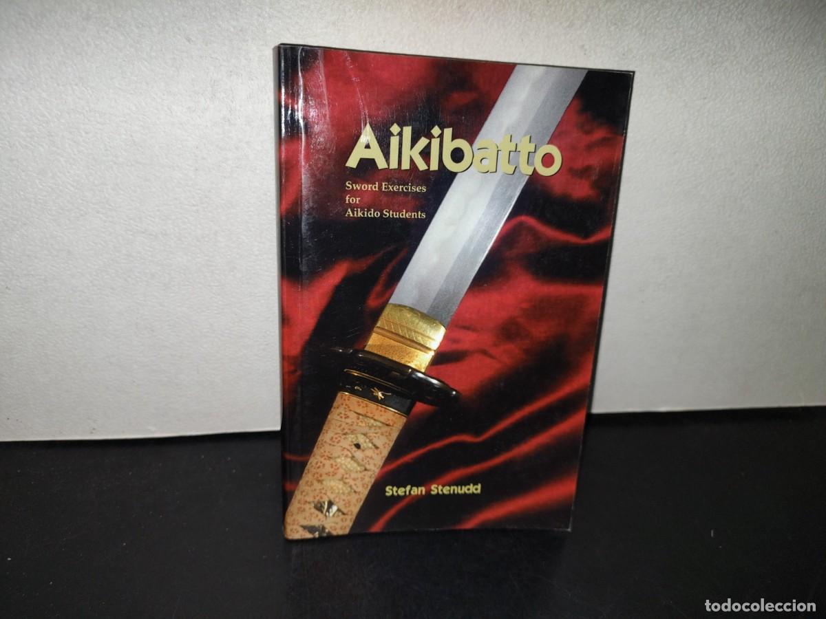 Second hand books: 154- AIKIBATTO. SWORD EXERCISES FOR AIKIDO TUDENTS - STEFAN STENUDD - BOOKSURGE - 2007