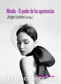 Second hand books: Jorge Lozano (ed.) - Moda: el poder de las apariencias