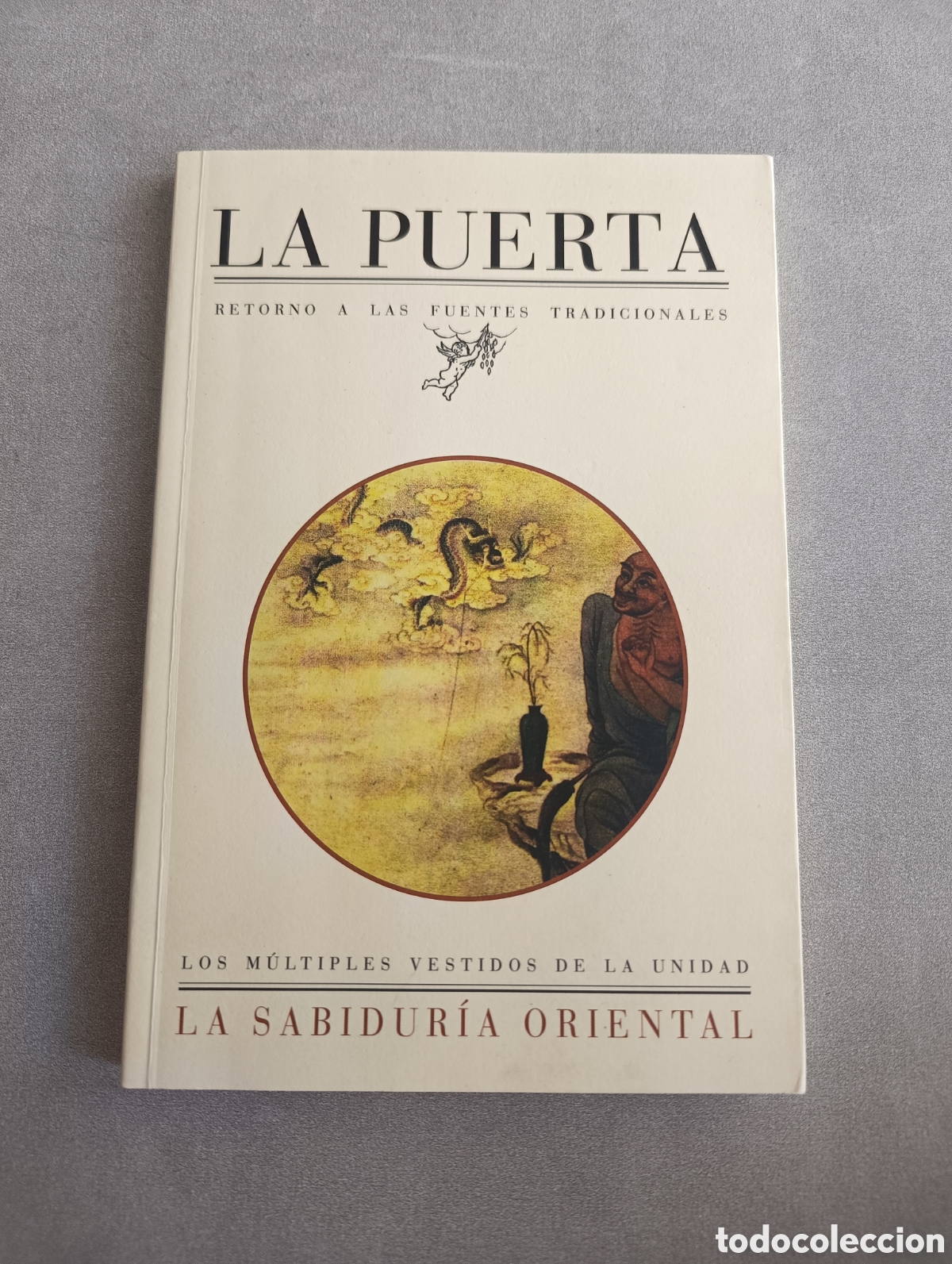 Libri di seconda mano: La Puerta. Retorno a las fuentes tradicionales. La sabidur&iacute;a oriental. Los m&uacute;ltiples vestidos de la