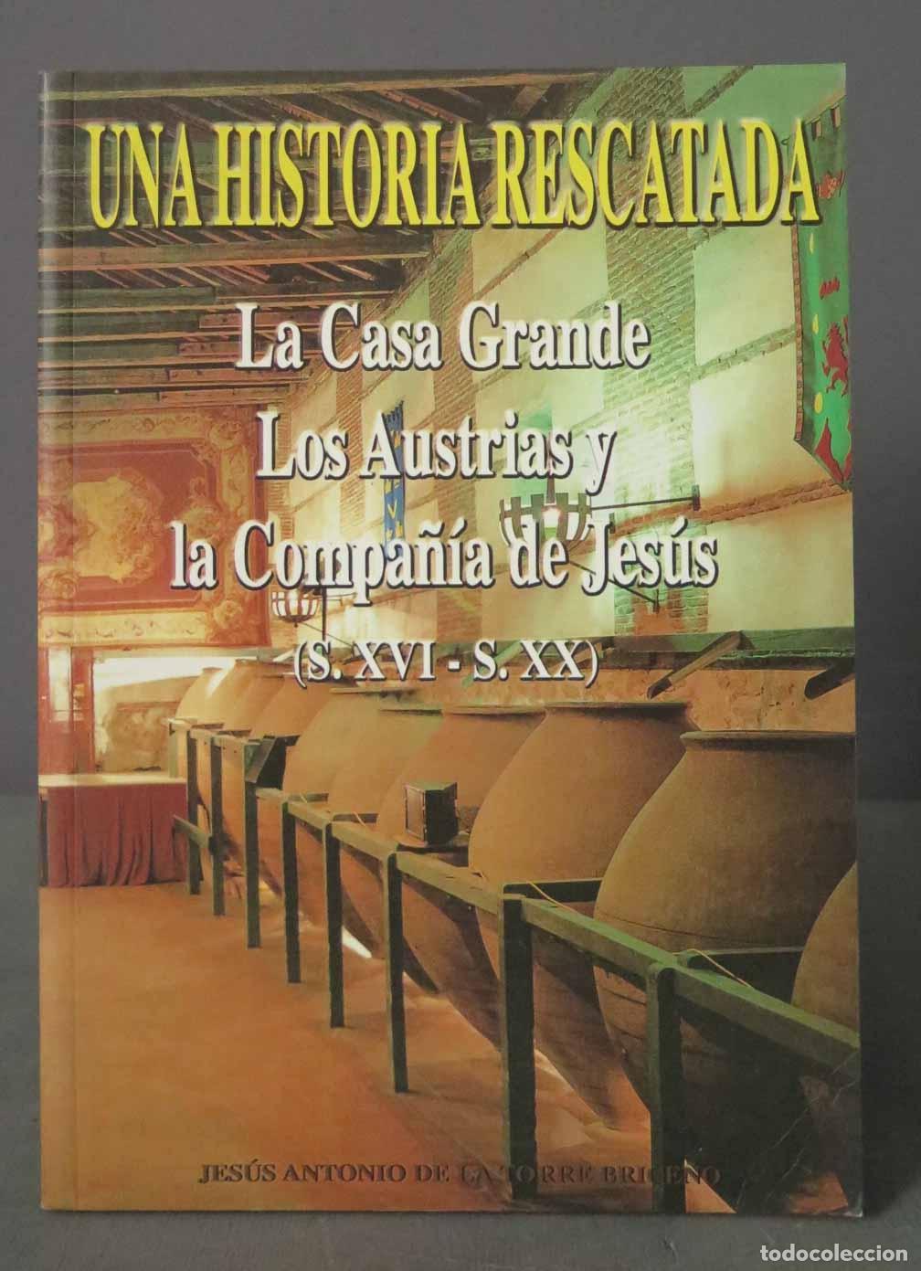 Libri di seconda mano: Una historia rescatada. La Casa Grande. Los Austrias y la Compa&ntilde;&iacute;a de Jes&uacute;s (S. XVI / S. XX)