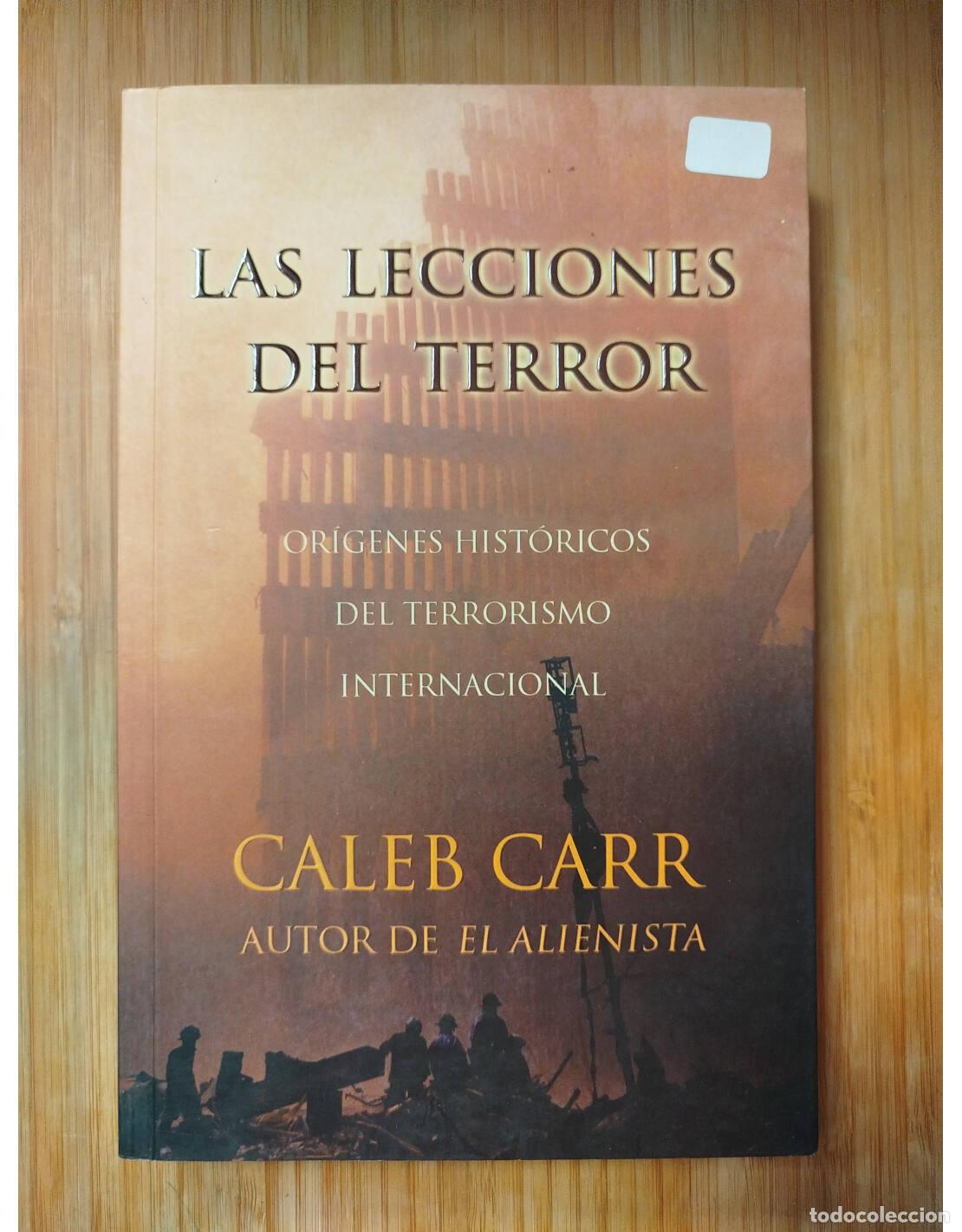 Libros de segunda mano: LAS LECCIONES DEL TERROR. OR&Iacute;GENES DEL TERRORISMO INTERNACIONAL. CARR, Caleb. Ediciones B. 2002. - Foto 1
