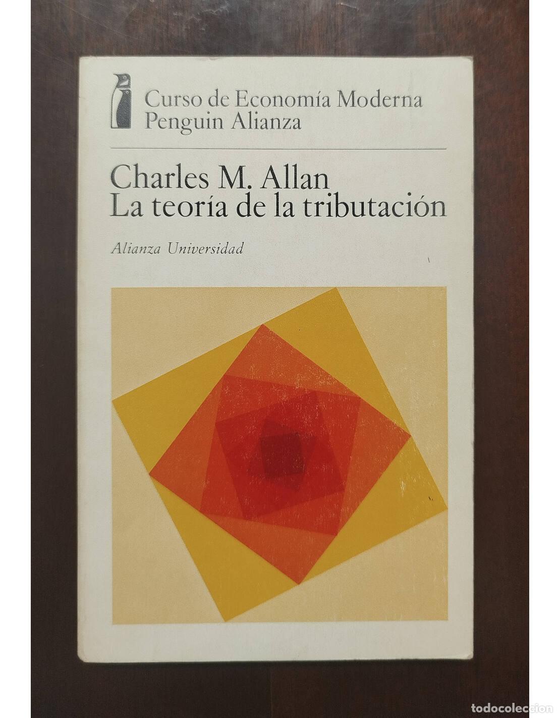 Gebrauchte B&uuml;cher: LA TEOR&Iacute;A DE LA TRIBUTACI&Oacute;N. M. ALLAN, Charles. Alianza Universidad. 1974.