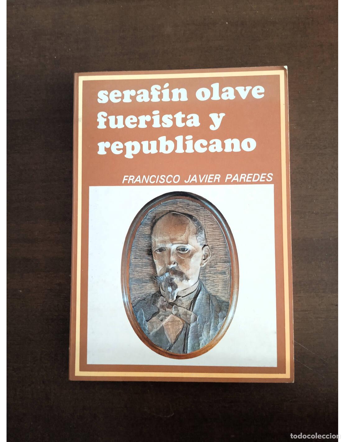 Libros de segunda mano: SERAF&Iacute;N OLAVE, FUERISTA Y REPUBLICANO. PAREDES, Francisco Javer. Ediciones del Diario de Navarra. 19