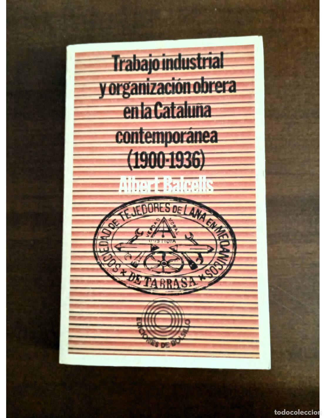 Second hand books: TRABAJO INDUSTRIAL Y ORGANIZACI&Oacute;N OBRERA EN LA CATALU&Ntilde;A CONTEMPOR&Aacute;NEA (1900-1936). BALCELLS, Albert.